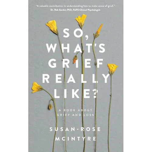 So, What's Grief Really Like?: A Book About Grief and Loss