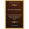 The Glory Of England: Or A True Description Of Many Excellent Prerogatives And Remarkable Blessings (1620)