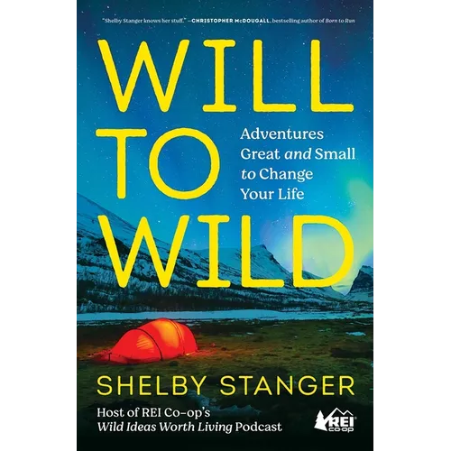 Will to Wild: Adventures Great and Small to Change Your Life