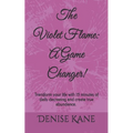 The Violet Flame: A Game Changer!: Transform your life with 15 minutes of daily decreeing & create true abundance.