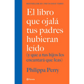 El Libro Que Ojalá Tus Padres Hubieran Leído: (Y Que a Tus Hijos Les Encantará Que Leas) / The Book You Wish Your Parents Had Read