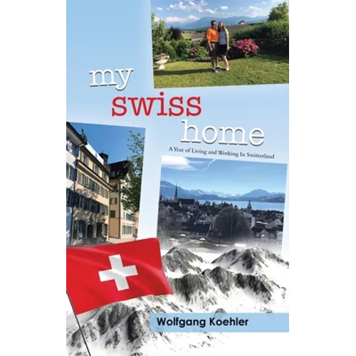 My Swiss Home: A Year of Living and Working In Switzerland