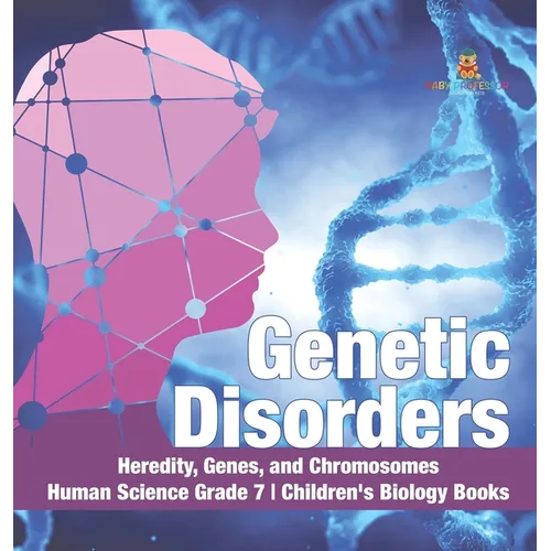 Genetic Disorders Heredity, Genes, and Chromosomes Human Science Grade 7 Children's Biology Books