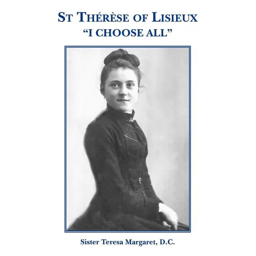 St Therese of Lisieux "I Choose All"