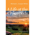 A Life at the Crossroads: An Autobiography