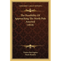 The Possibility Of Approaching The North Pole Asserted (1818)