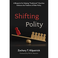 Shifting Polity: A Blueprint for Helping "Traditional" Churches Embrace the Tradition of Elder Polity