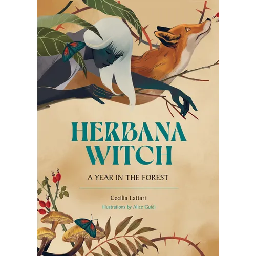 Herbana Witch: A Year in the Forest (Working with Herbs, Barks, Mushrooms, Roots, and Flowers)