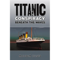 Titanic Conspiracy Beneath the Waves