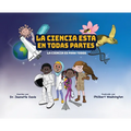 La Ciencia Esta En Todas Partes: La Ciencia Es Para Todos