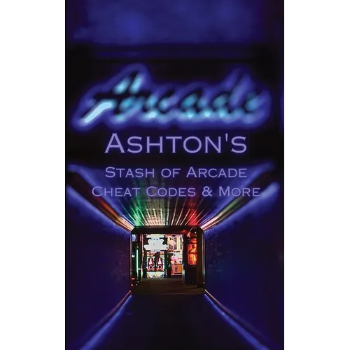 Ashton's Stash of Arcade Cheat Codes & More