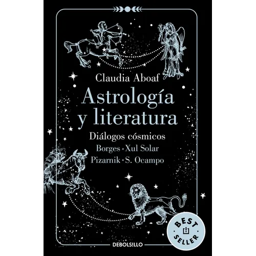 Astrología Y Literatura. Diálogos Cósmicos: Borges - Xul Solar / Pizarnik - S. Ocampo / Astrology and Literature