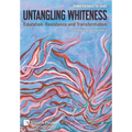 Untangling Whiteness: Education, Resistance and Transformation