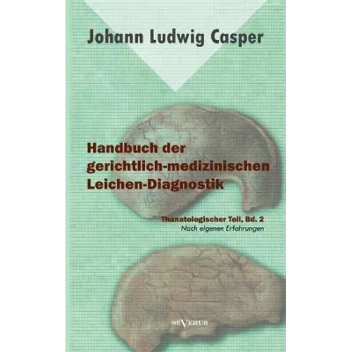 Handbuch der gerichtlich-medizinischen Leichen-Diagnostik: Thanatologischer Teil, Bd. 2: Mit einem Atlas und neun colorierten Tafeln. Nach eigenen Erf