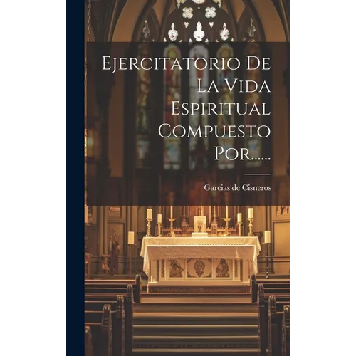 Ejercitatorio De La Vida Espiritual Compuesto Por......