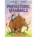 Once Upon a Mastodon: All about Prehistoric Mammals