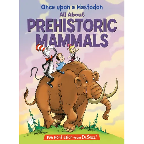 Once Upon a Mastodon: All about Prehistoric Mammals