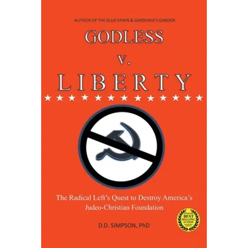 GODLESS v. LIBERTY: The Radical Left's Quest to Destroy America's Judeo-Christian Foundation