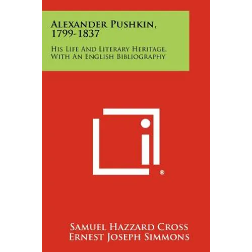 Alexander Pushkin, 1799-1837: His Life And Literary Heritage, With An English Bibliography
