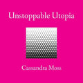 Unstoppable Utopia