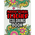Middle School Teacher Coloring Book: Middle School Teacher Gifts Middle School Teacher Gifts For Christmas (Gag Gifts)