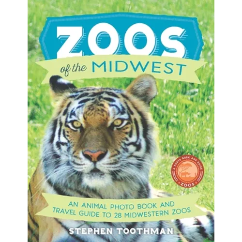 Zoos of the Midwest: A Travel Guide of 28 Midwestern Zoos and Photo Book of Their Animals