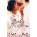 Baby, I'm Home: A Second-Chance, Surprise Baby Romance