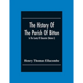 The History Of The Parish Of Bitton, In The County Of Gloucester (Volume I)