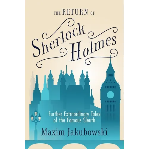 The Return of Sherlock Holmes: Further Extraordinary Tales of the Famous Sleuth