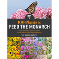 100 Plants to Feed the Monarch: Create a Healthy Habitat to Sustain North America's Most Beloved Butterfly