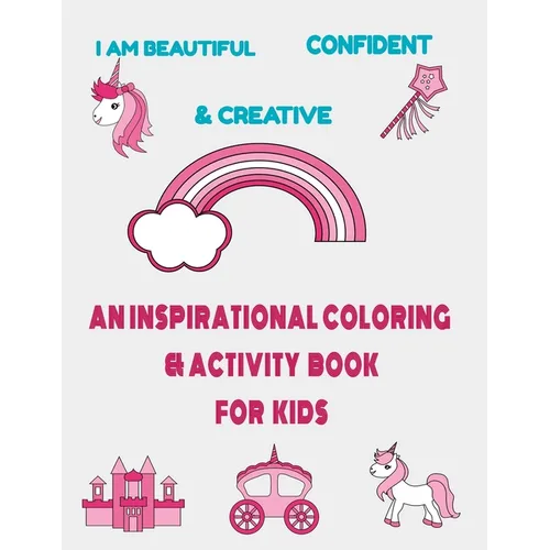 I am beautiful, confident & creative: an inspirational coloring & activity book for kids: 21 inspiring quotes and positive affirmations with amazing i