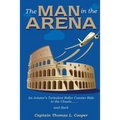 The Man in the Arena: The Story of an Aviator's Roller-Coaster Ride to the Clouds and Back