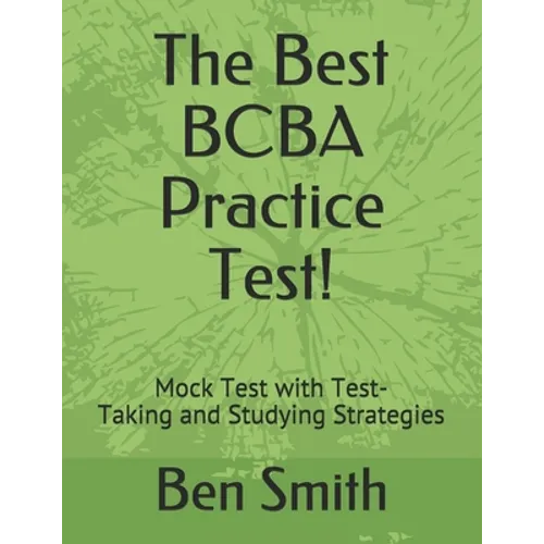 The Best BCBA Practice Test!: Mock Test with Test-Taking and Studying Strategies