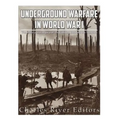 Underground Warfare in World War I: The History and Legacy of the Fighting Beneath and Between the Trenches