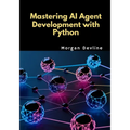Mastering AI Agent Development with Python