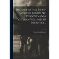 History of the Fifty-seventh Regiment, Pennsylvania Veteran Volunteer Infantry ..