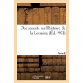 Documents Sur l'Histoire de la Lorraine. Tome 2: Quellen Zur Lothringischen Geschichte