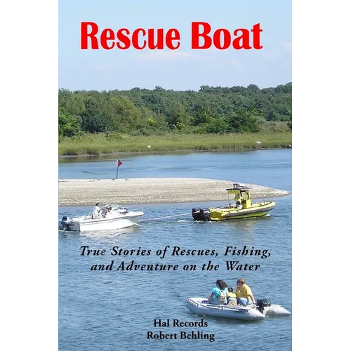 Rescue Boat: True Stories of Rescues, Fishing, and Adventures on the Water
