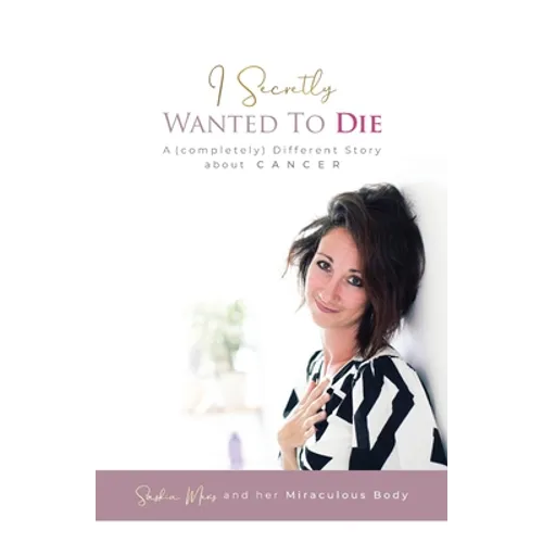 I Secretly Wanted to Die: A (completely) Different Story about Cancer