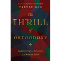 The Thrill of Orthodoxy: Rediscovering the Adventure of Christian Faith