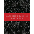 Marketing Fashion Footwear: The Business of Shoes