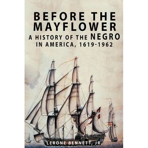 Before the Mayflower: A History of the Negro in America, 1619-1962 - Paperback