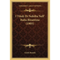 I Titoli Di Nobilta Nell' Italia Bizantina (1905)