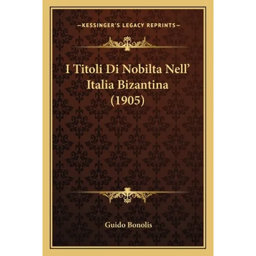 I Titoli Di Nobilta Nell' Italia Bizantina (1905)