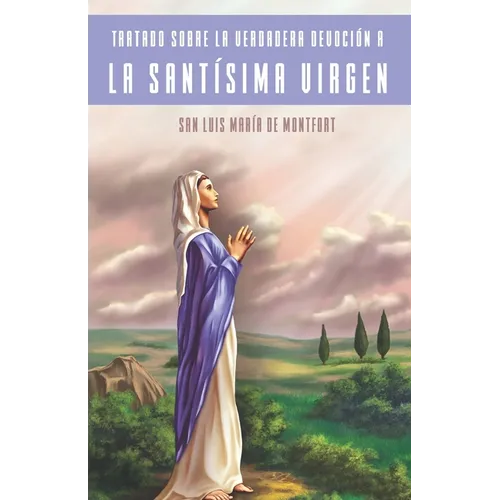 Tratado Sobre la Verdadera Devoción a la Santísima Virgen (Traducción)