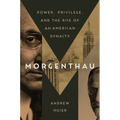 Morgenthau: Power, Privilege, and the Rise of an American Dynasty