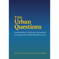 The Urban Questions: Interdisciplinary and Multiscalar Approaches to Investigating the Ancient Mesoamerican City