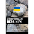 Livre de vocabulaire ukrainien: Une approche thématique