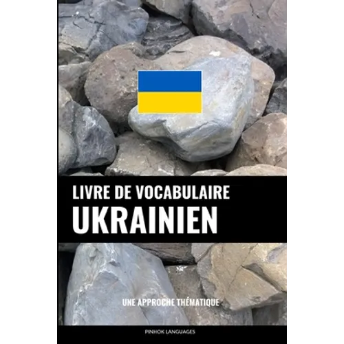 Livre de vocabulaire ukrainien: Une approche thématique
