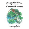 On Maudlin Pond: A Nature Journal of Observations and Illustrations